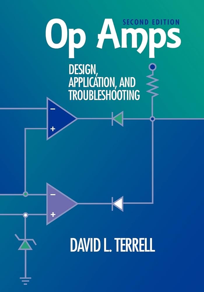 Op Amps: Design, Application, and Troubleshooting: Terrell, David